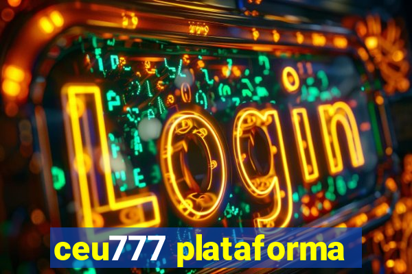 ceu777 plataforma